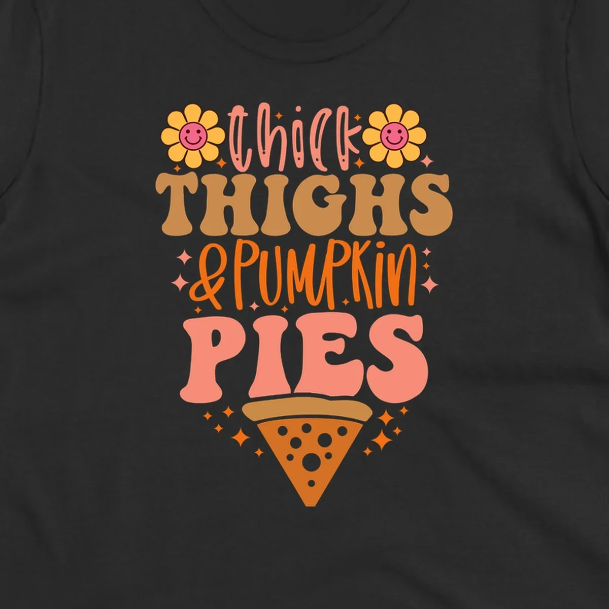 Thicker thighs and pumpkin pies text with retro flowers and pizza slice.