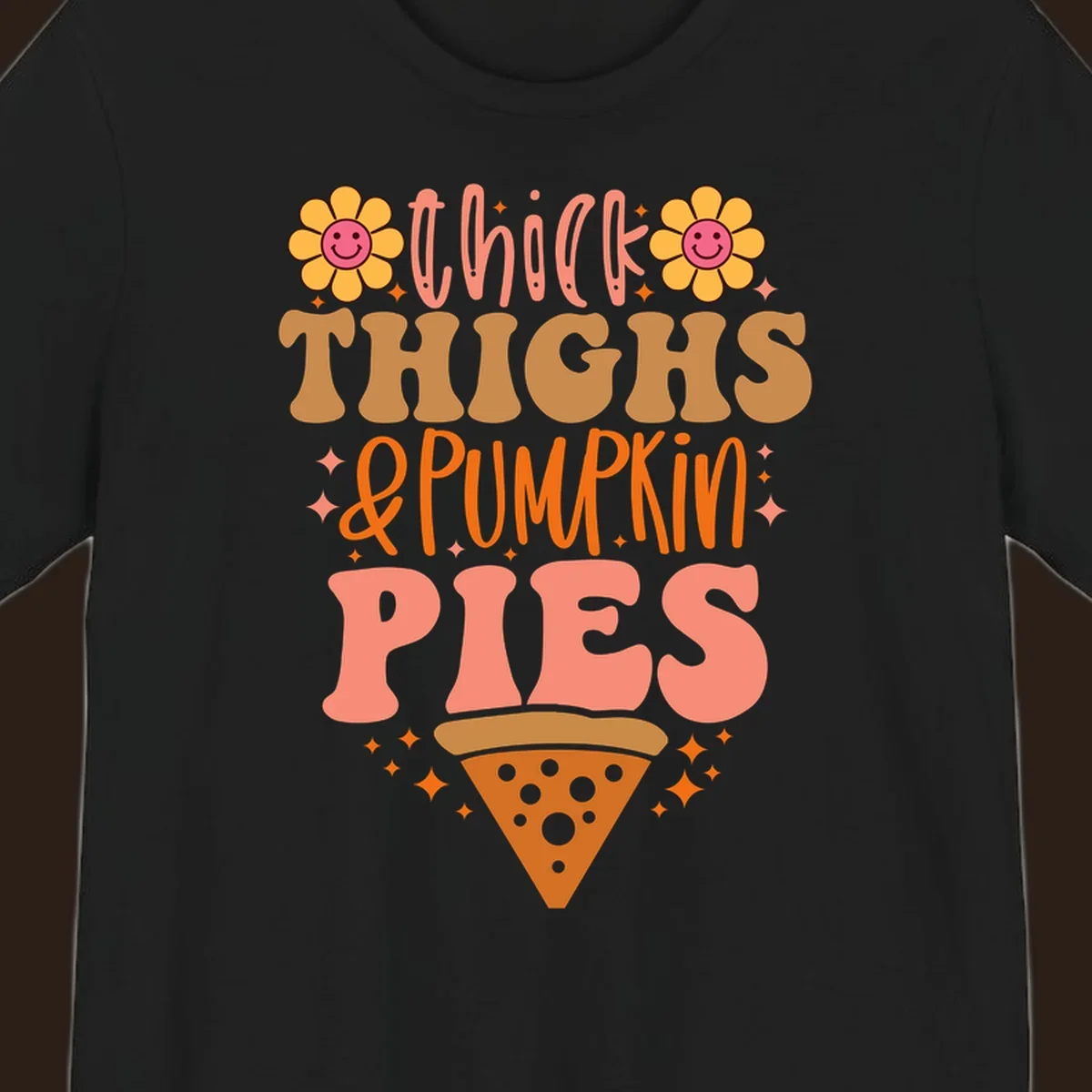 Thicker thighs and pumpkin pies text with retro flowers and pizza slice.