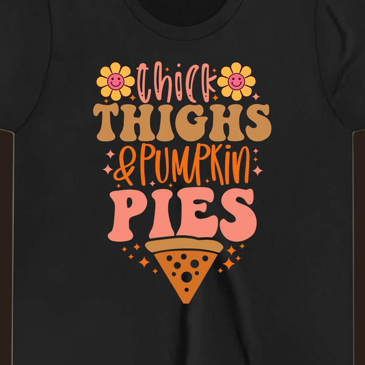 Thicker thighs and pumpkin pies text with retro flowers and pizza slice.