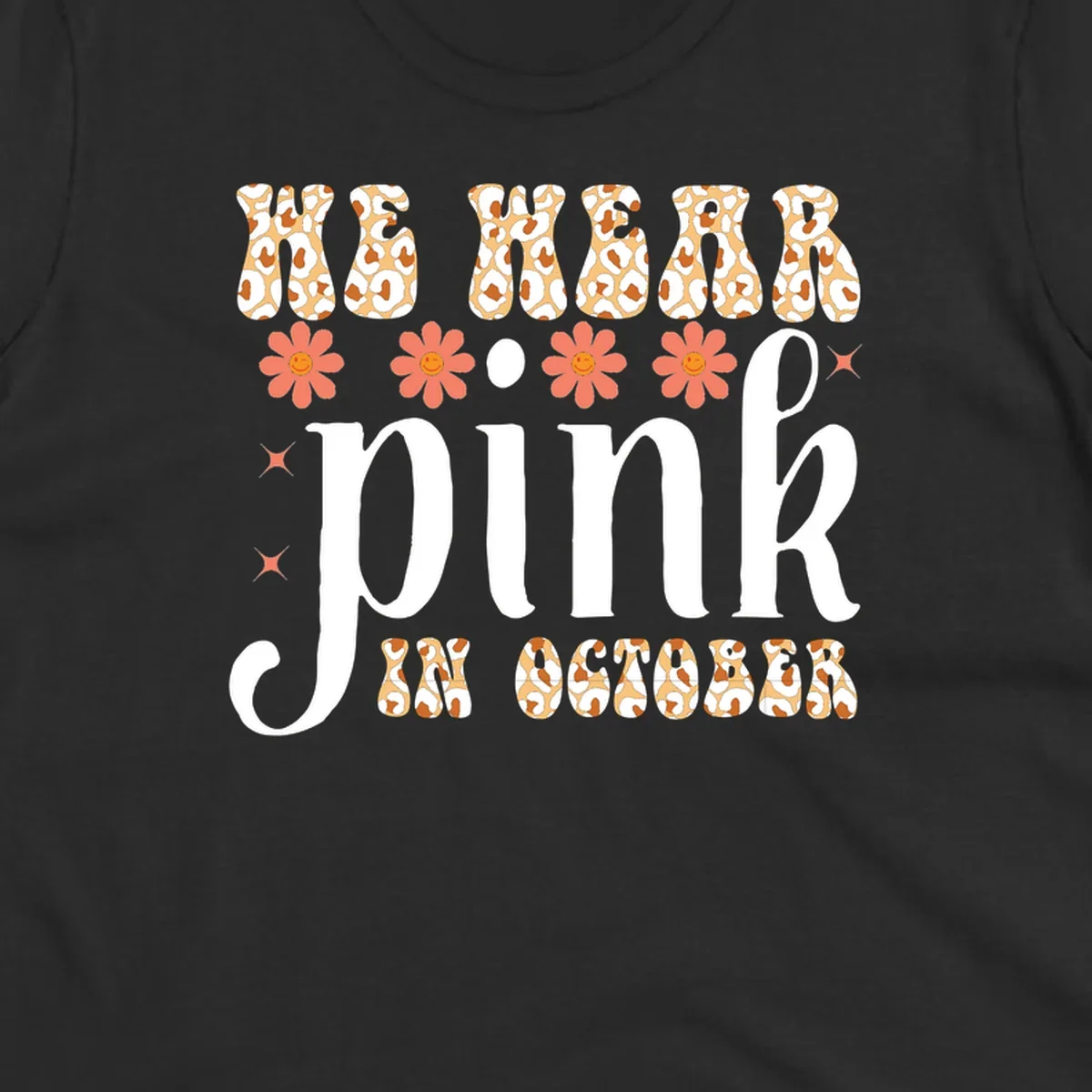 Retro "WE WEAR pink IN OCTOBER" design with leopard print and smiling flowers.