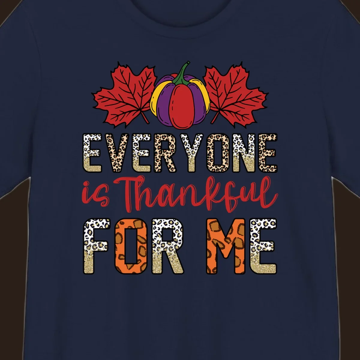 Everyone is Thankful For Me text with pumpkin and leaves, leopard print and glitter accents.
