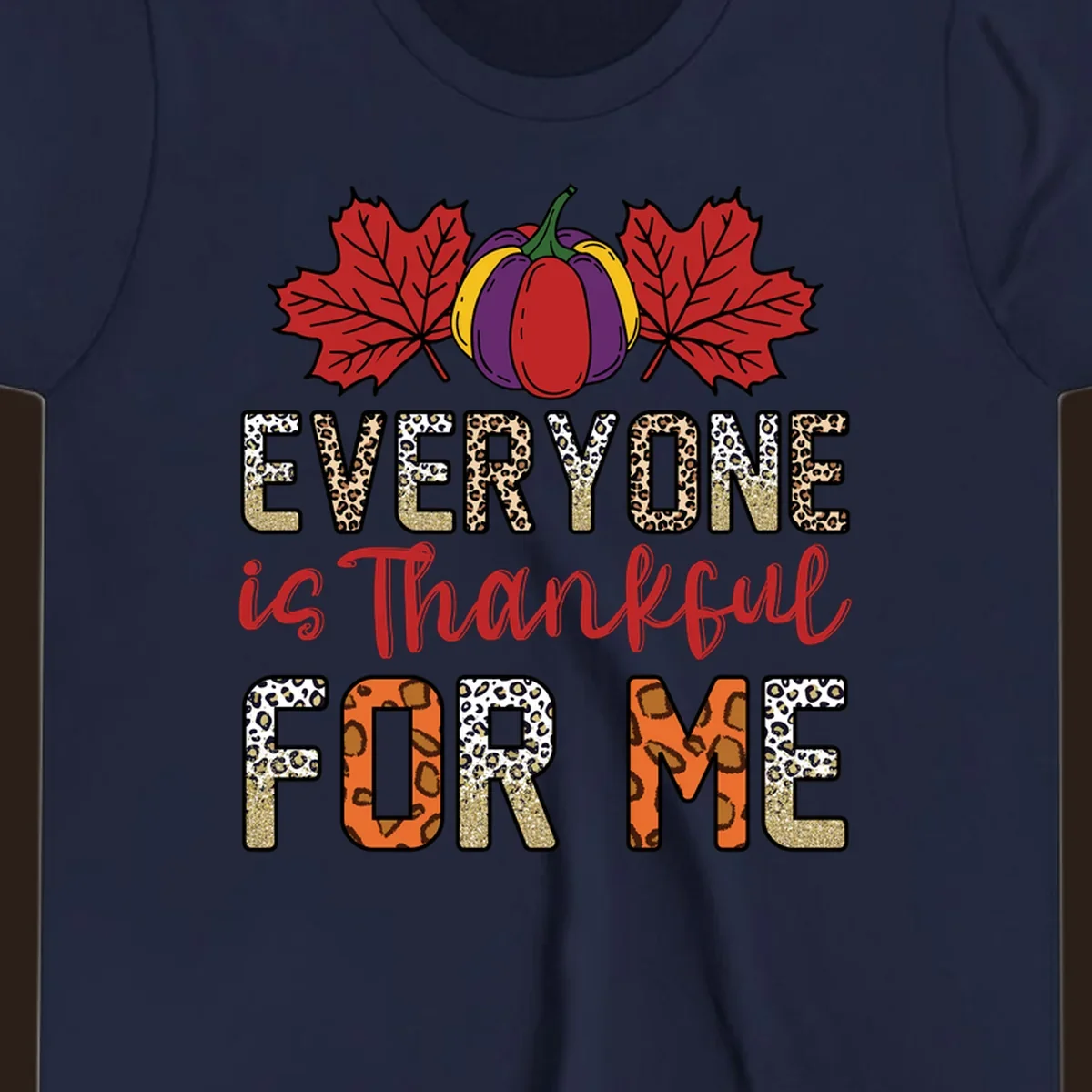 Everyone is Thankful For Me text with pumpkin and leaves, leopard print and glitter accents.
