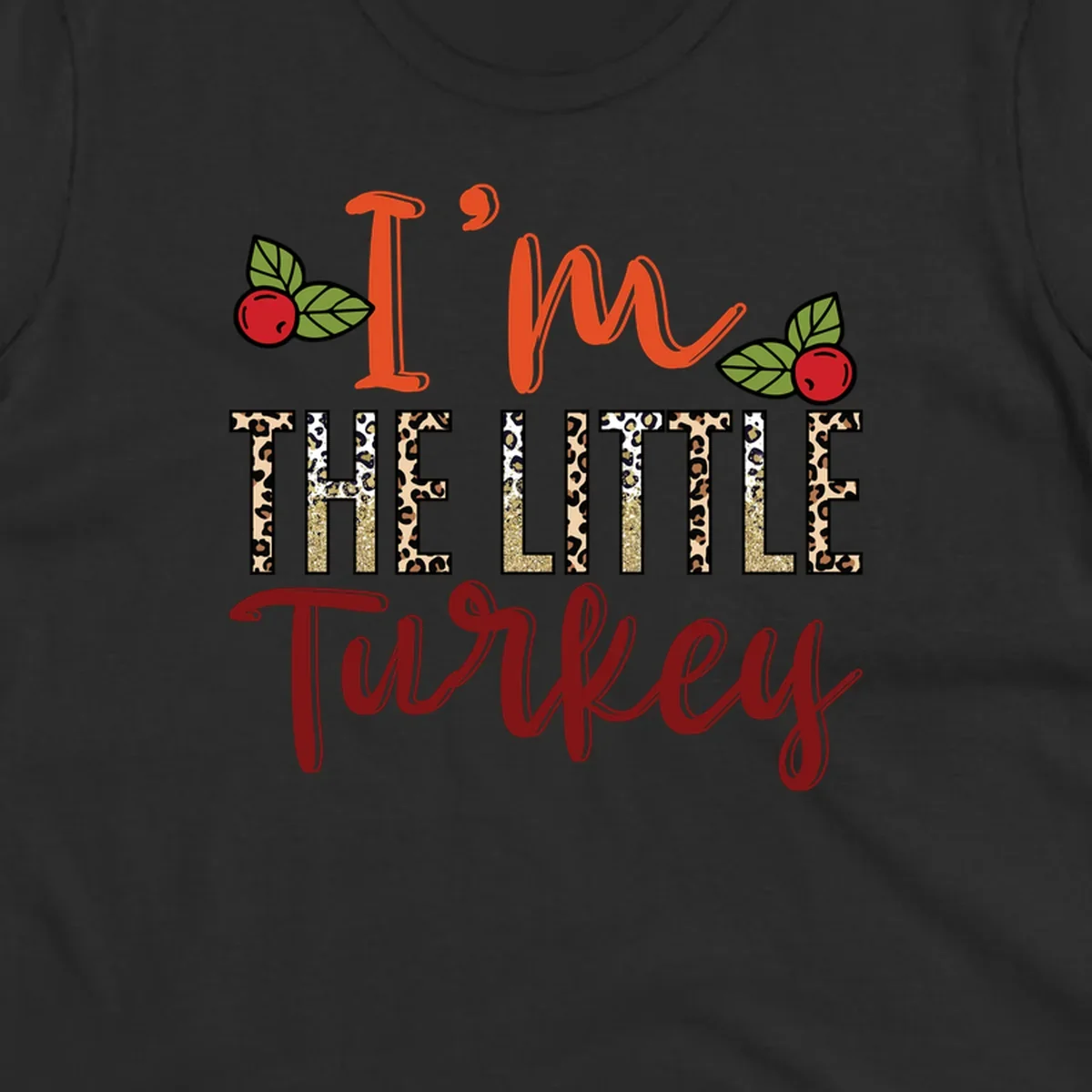 I'm The Little Turkey Thanksgiving text design with cranberries and leopard print. Thanksgiving graphic.