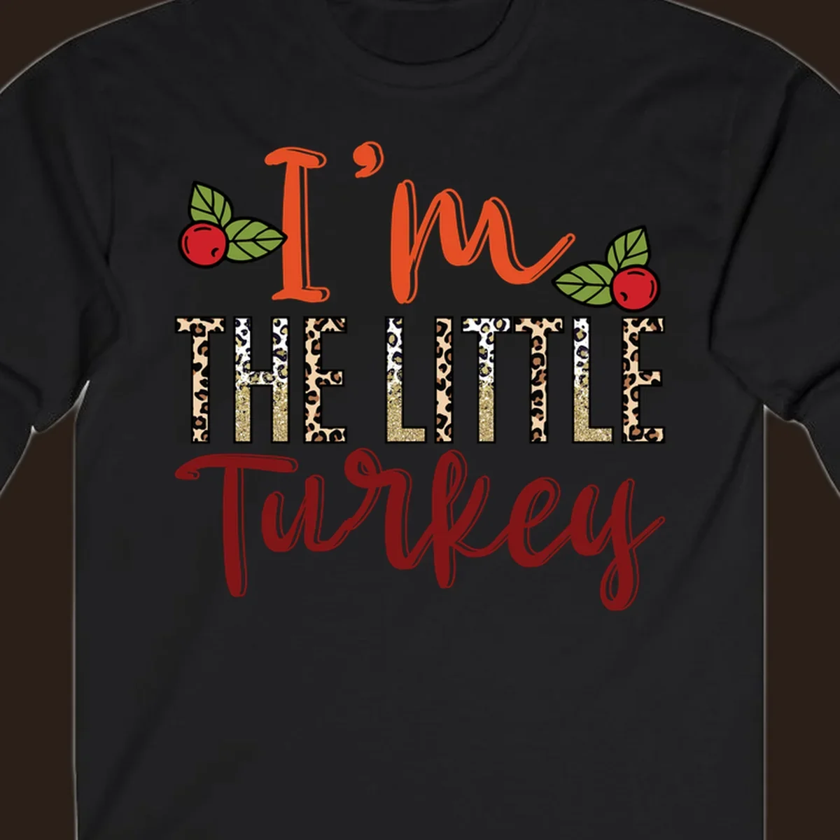 I'm The Little Turkey Thanksgiving text design with cranberries and leopard print. Thanksgiving graphic.