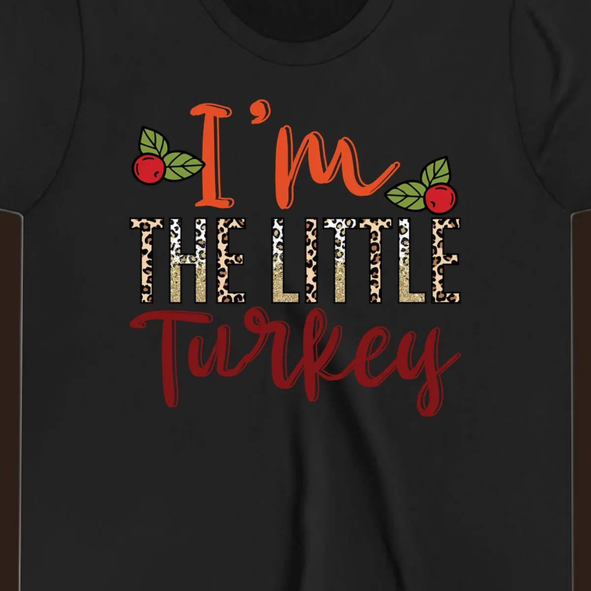 I'm The Little Turkey Thanksgiving text design with cranberries and leopard print. Thanksgiving graphic.