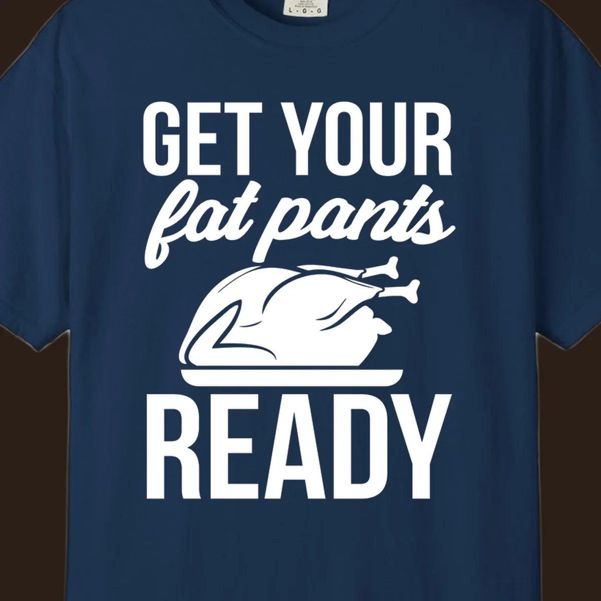 Get Your Fat Pants Ready Thanksgiving turkey text and illustration.