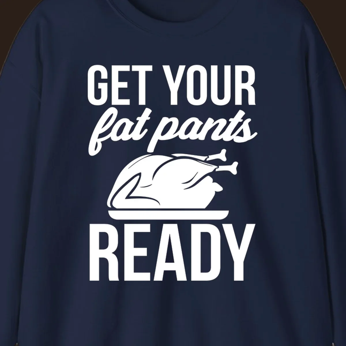 Get Your Fat Pants Ready Thanksgiving turkey text and illustration.