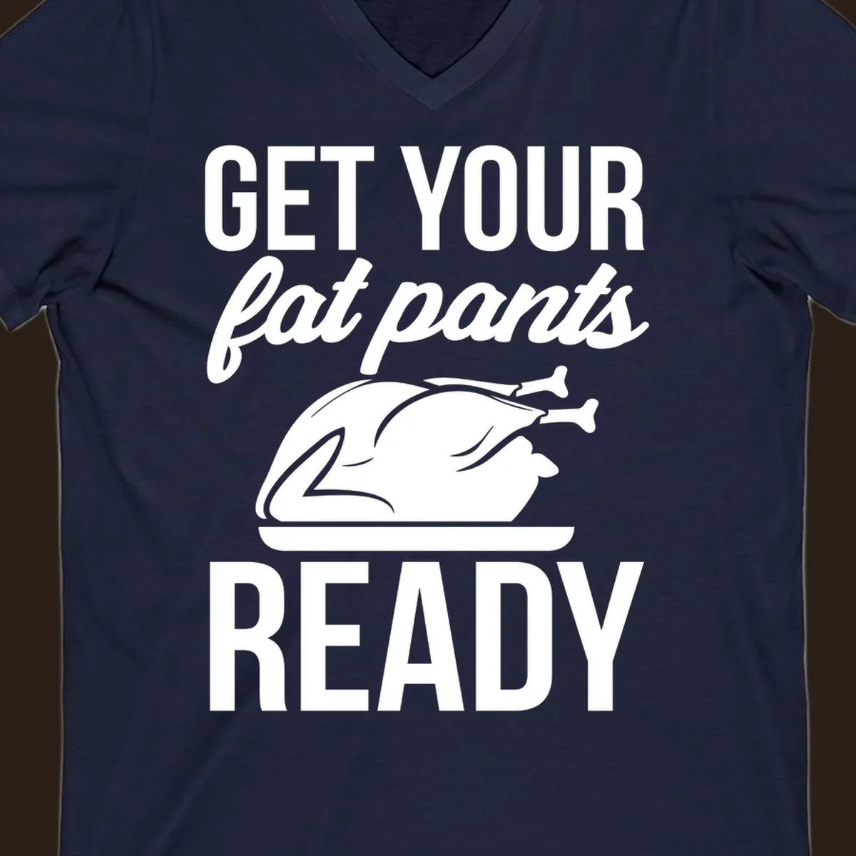 Get Your Fat Pants Ready Thanksgiving turkey text and illustration.