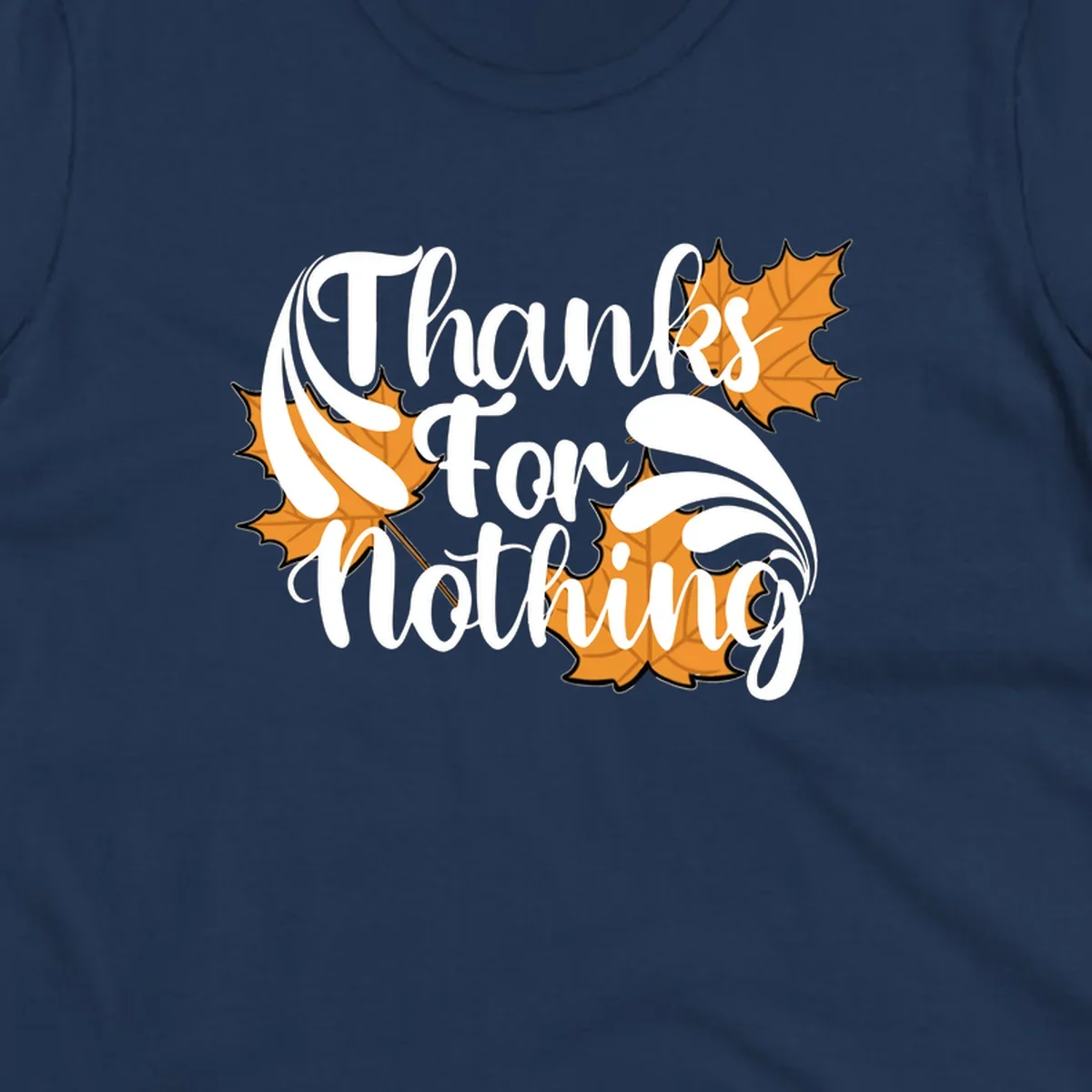 Thanks For Nothing text with orange maple leaves, Thanksgiving design.