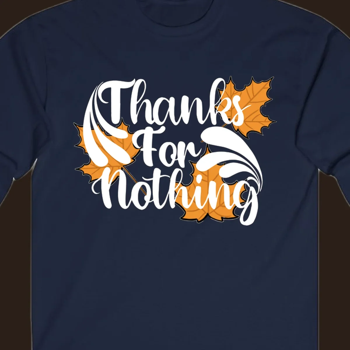 Thanks For Nothing text with orange maple leaves, Thanksgiving design.