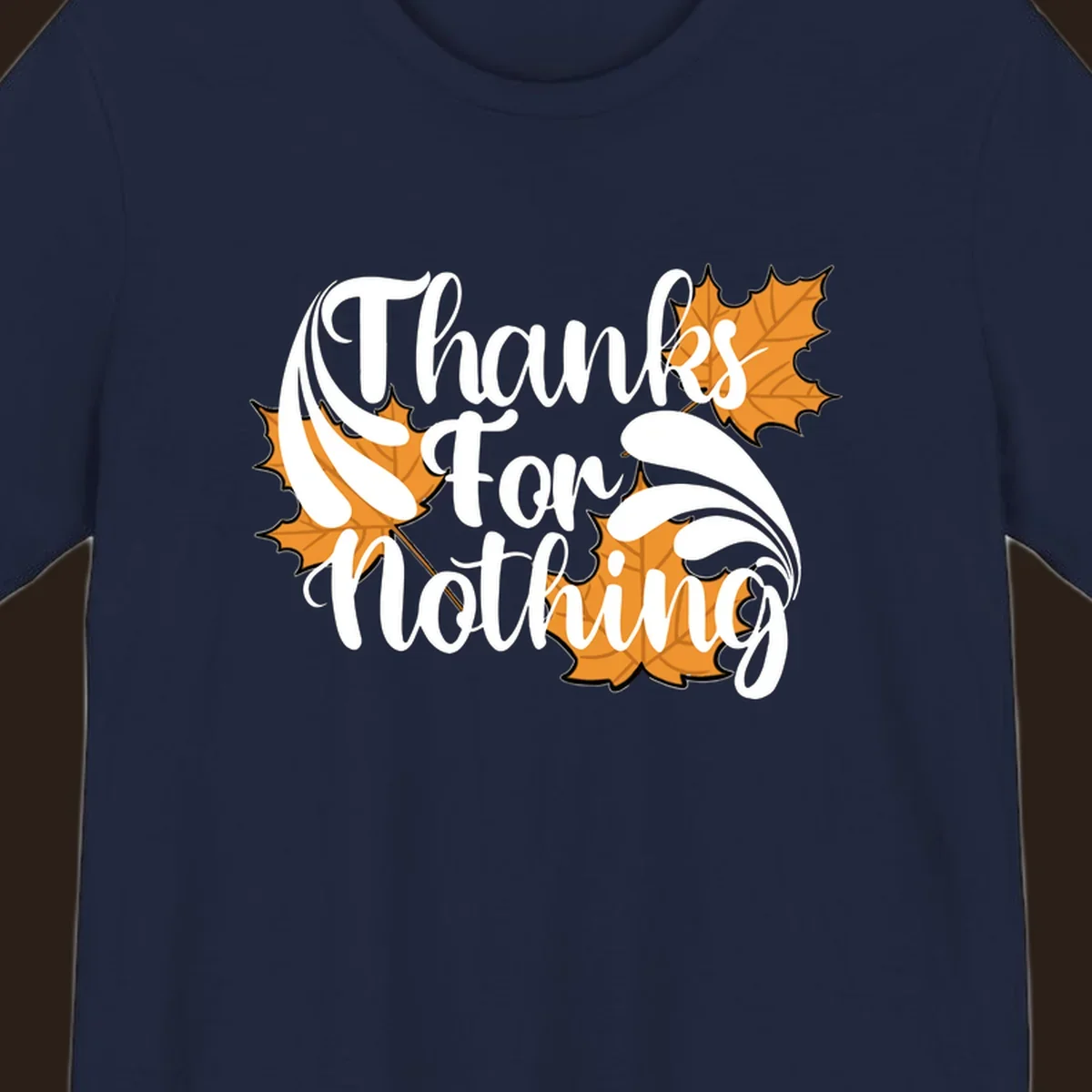 Thanks For Nothing text with orange maple leaves, Thanksgiving design.