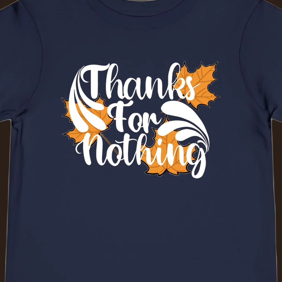 Thanks For Nothing text with orange maple leaves, Thanksgiving design.