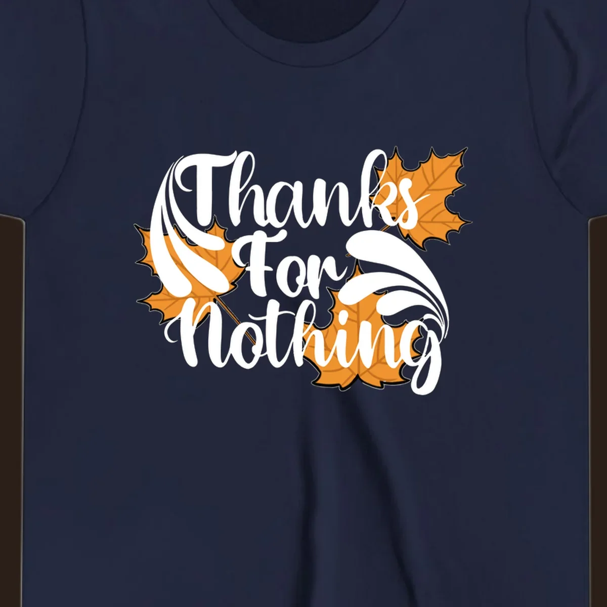 Thanks For Nothing text with orange maple leaves, Thanksgiving design.