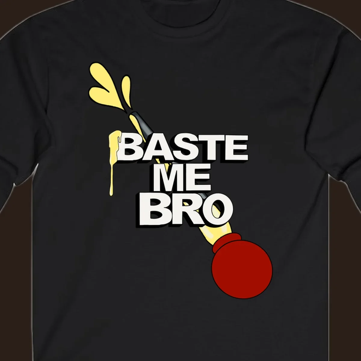 Baste me bro text with a cartoon turkey baster spewing yellow liquid, Thanksgiving design.