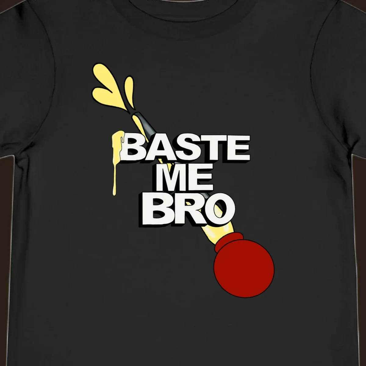 Baste me bro text with a cartoon turkey baster spewing yellow liquid, Thanksgiving design.