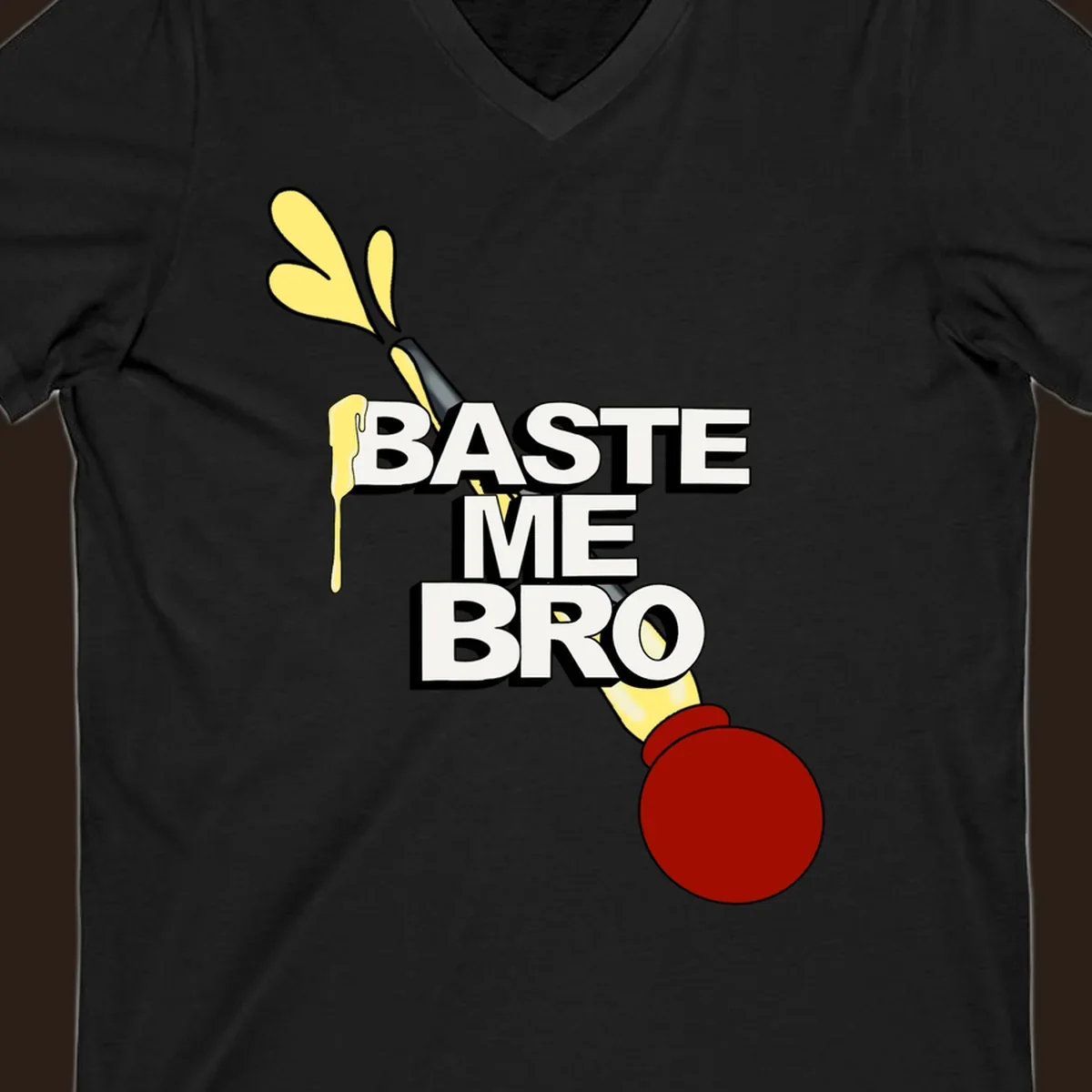 Baste me bro text with a cartoon turkey baster spewing yellow liquid, Thanksgiving design.