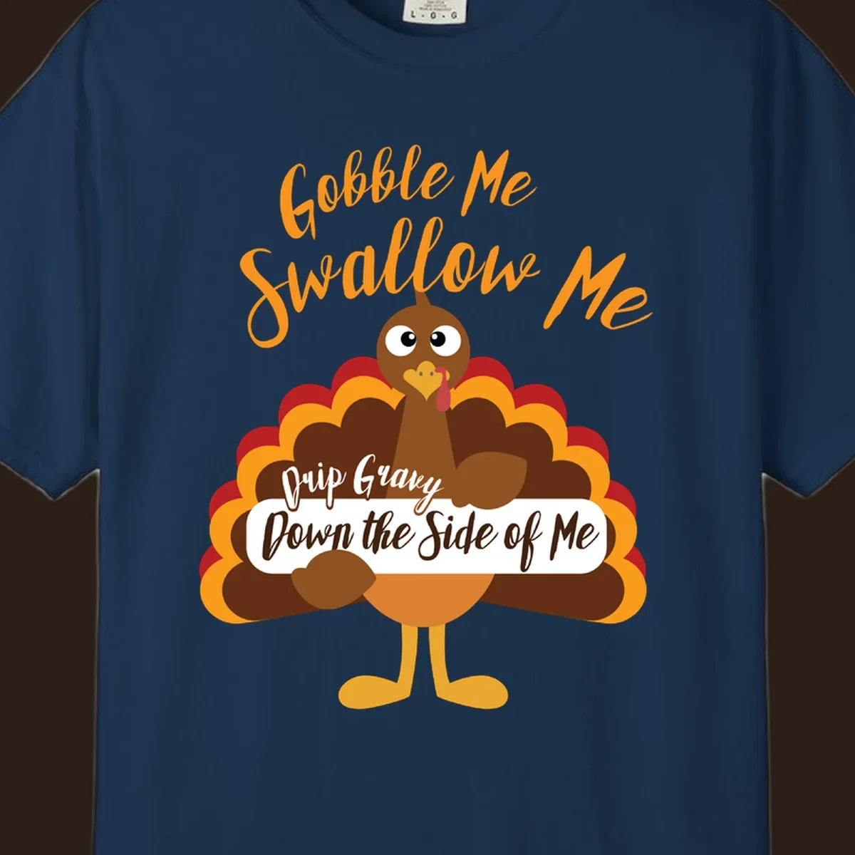 Funny Gobble Me Swallow Me Drip Gravy Turkey Thanksgiving illustration with text.