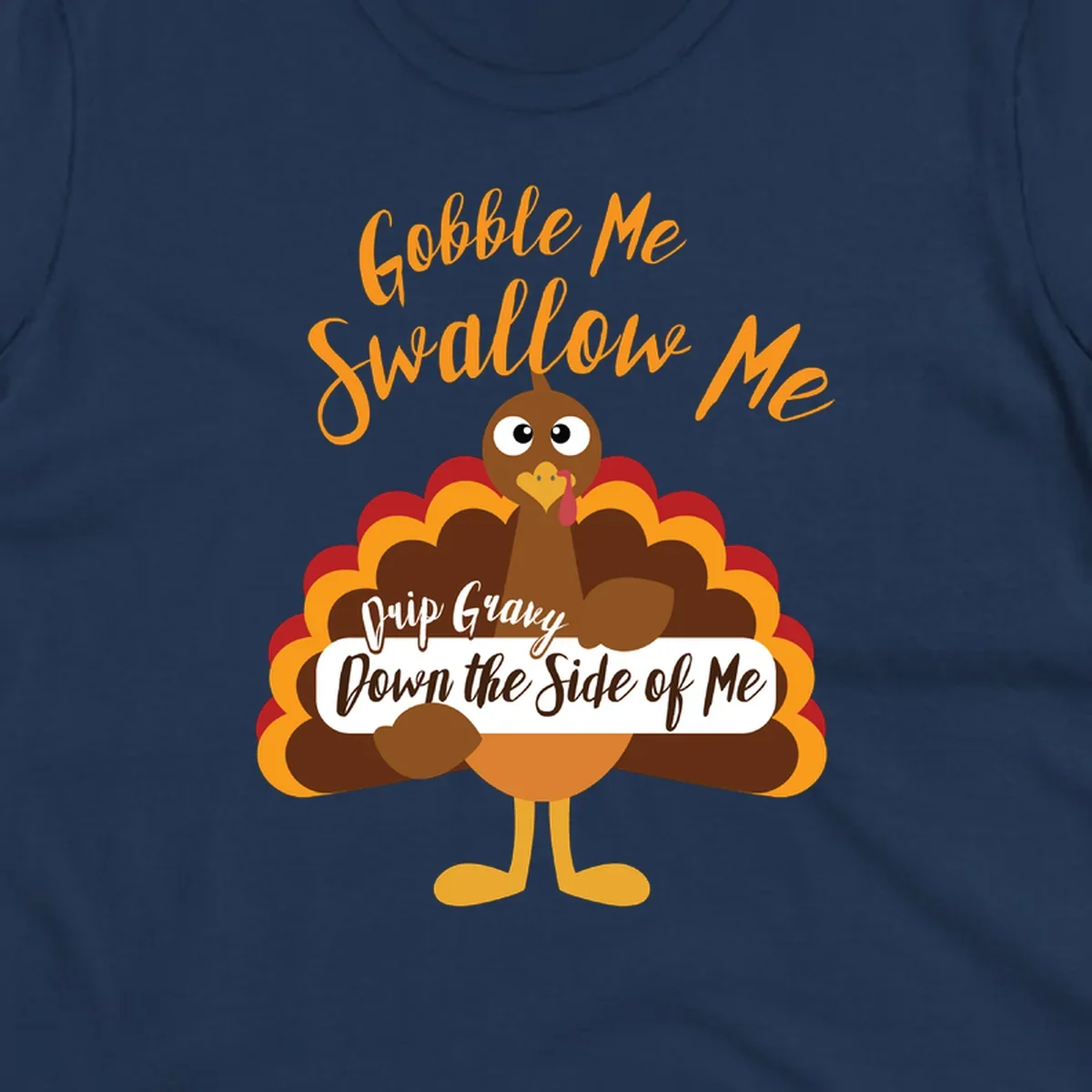 Funny Gobble Me Swallow Me Drip Gravy Turkey Thanksgiving illustration with text.