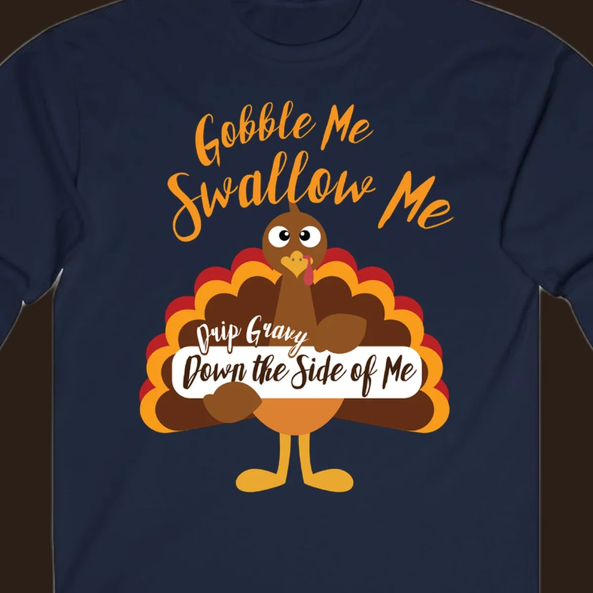 Funny Gobble Me Swallow Me Drip Gravy Turkey Thanksgiving illustration with text.
