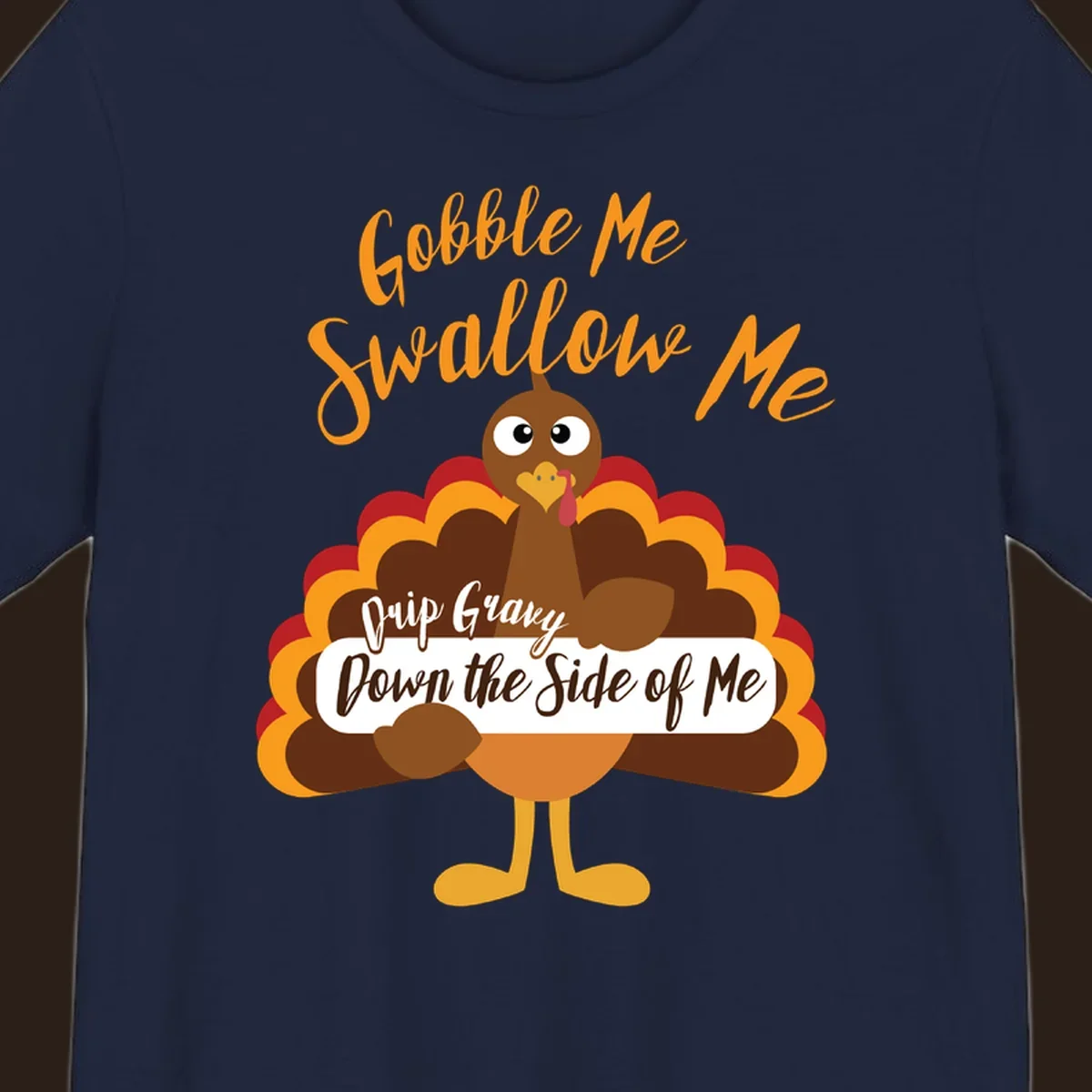 Funny Gobble Me Swallow Me Drip Gravy Turkey Thanksgiving illustration with text.