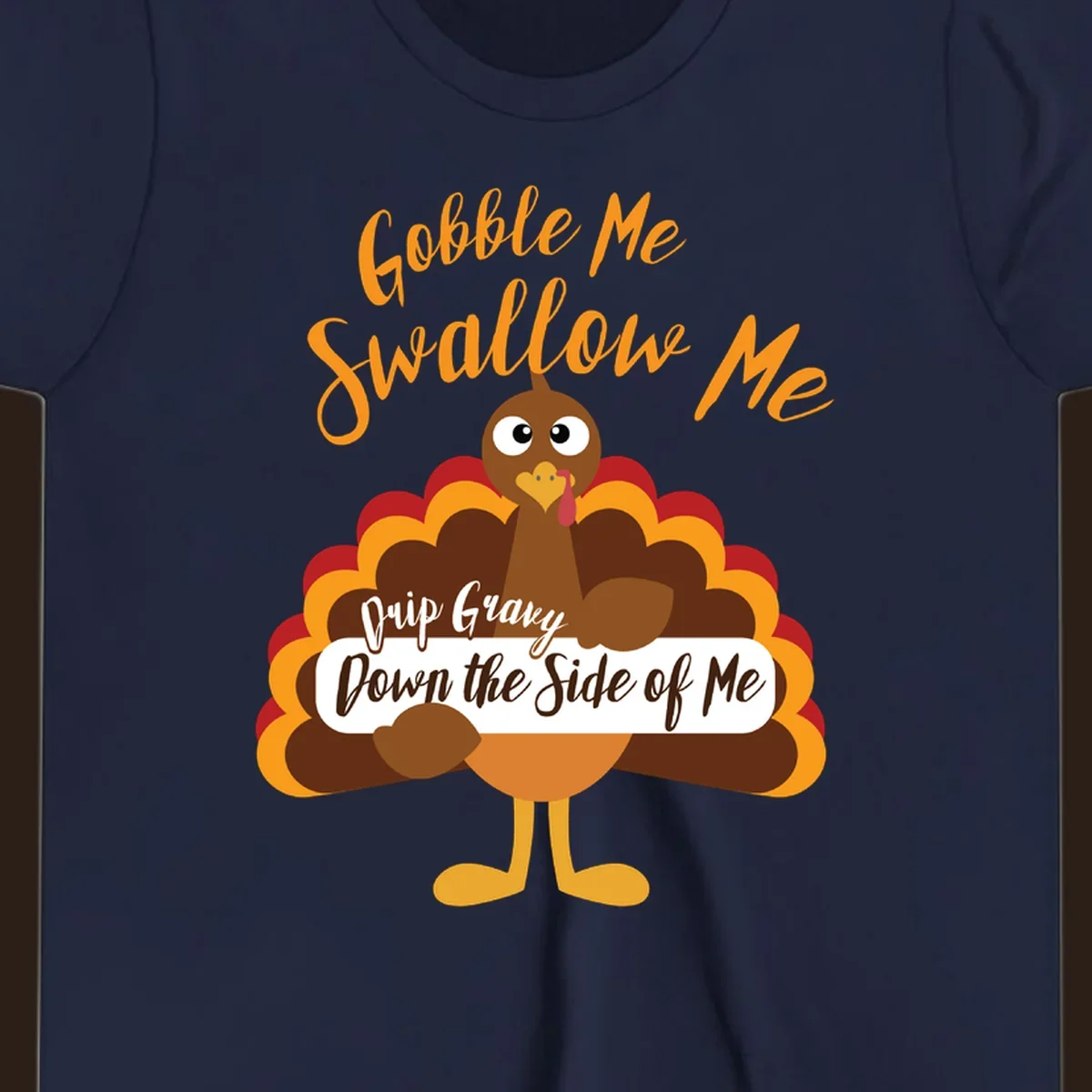 Funny Gobble Me Swallow Me Drip Gravy Turkey Thanksgiving illustration with text.