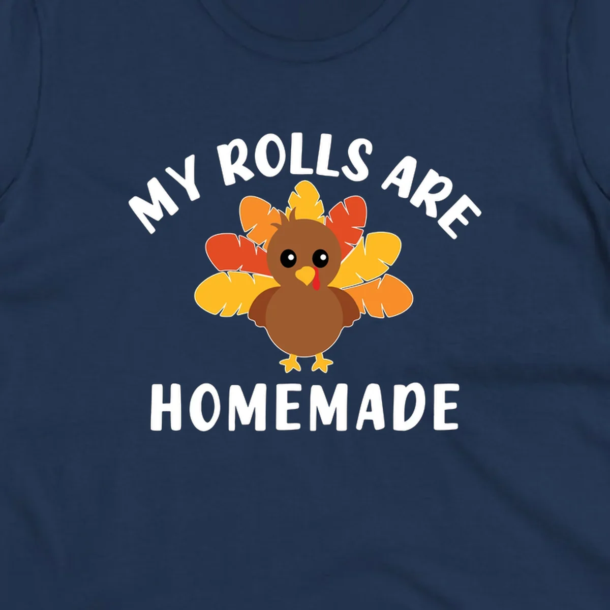 Cute turkey with colorful feathers and text 'My Rolls Are Homemade', Thanksgiving design.