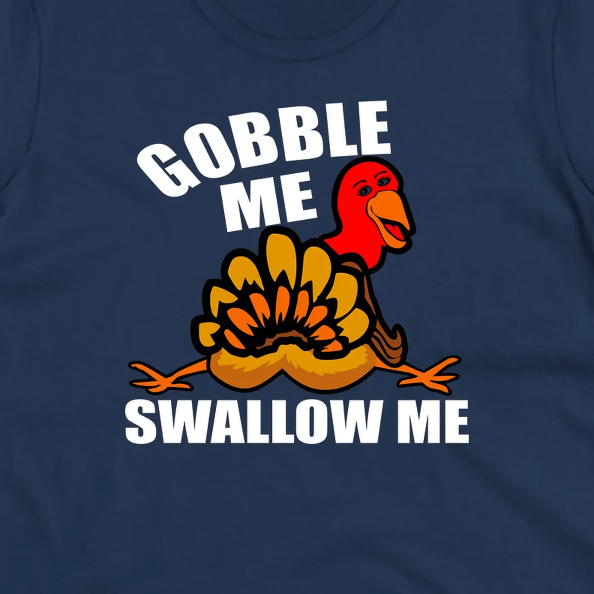 Funny Thanksgiving Gobble Me Swallow Me Turkey design with cartoon turkey and bold text.