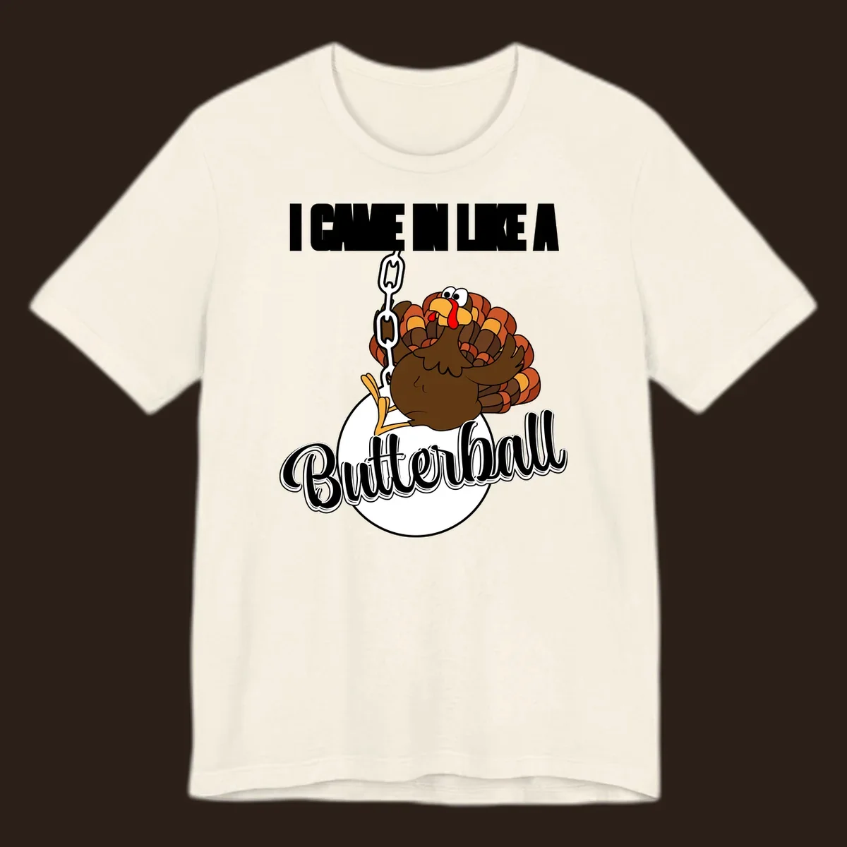 Cartoon turkey swinging from a chain like a wrecking ball with text 'I Came In Like A Butterball'.