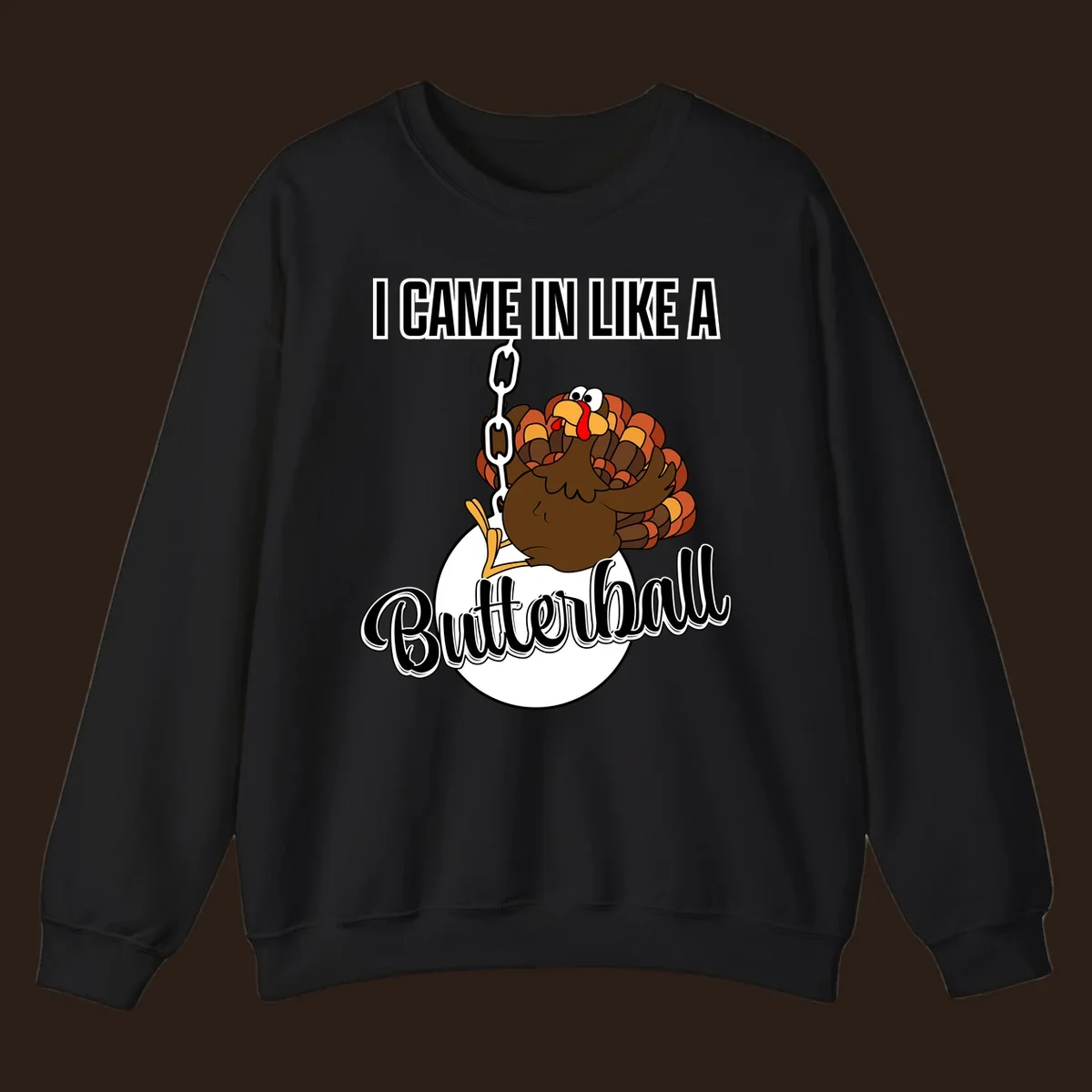 Cartoon turkey swinging from a chain like a wrecking ball with text 'I Came In Like A Butterball'.