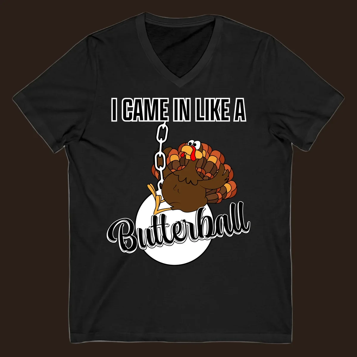 Cartoon turkey swinging from a chain like a wrecking ball with text 'I Came In Like A Butterball'.