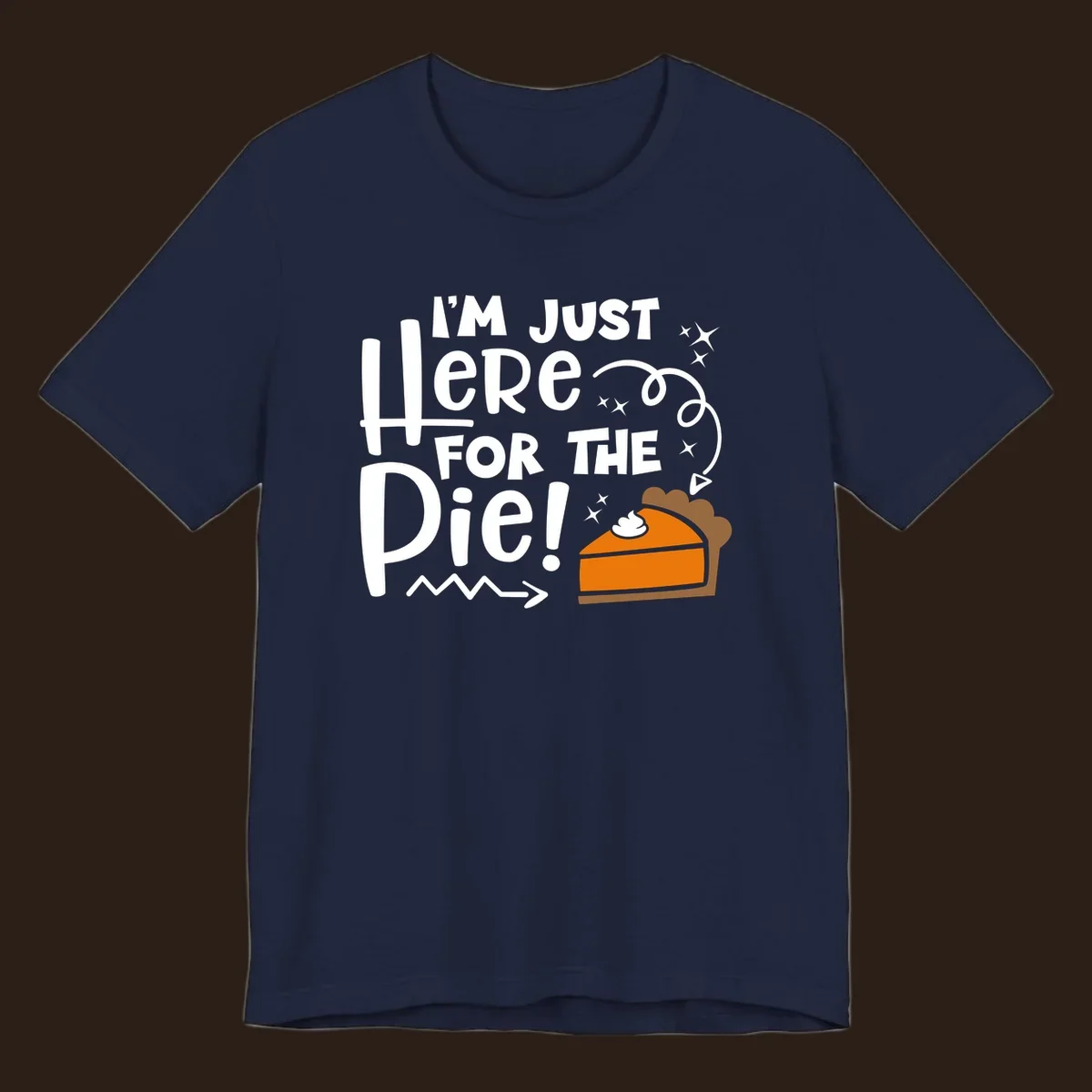 Thanksgiving I'm Just Here For The Pie text and illustration