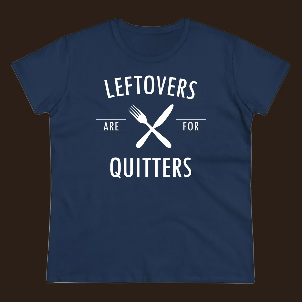Leftovers are for quitters text with crossed fork and knife graphic.