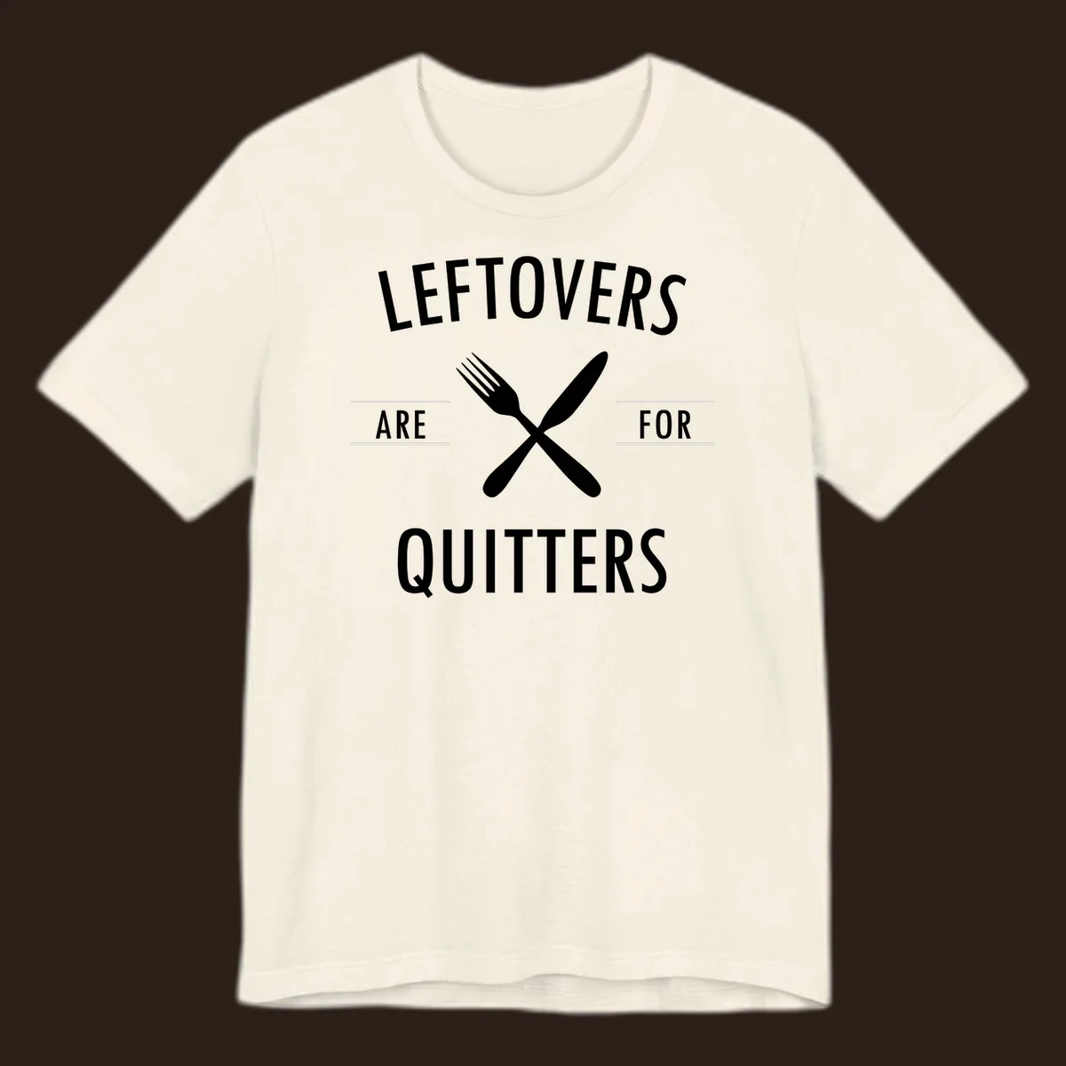 Leftovers are for quitters text with crossed fork and knife graphic.