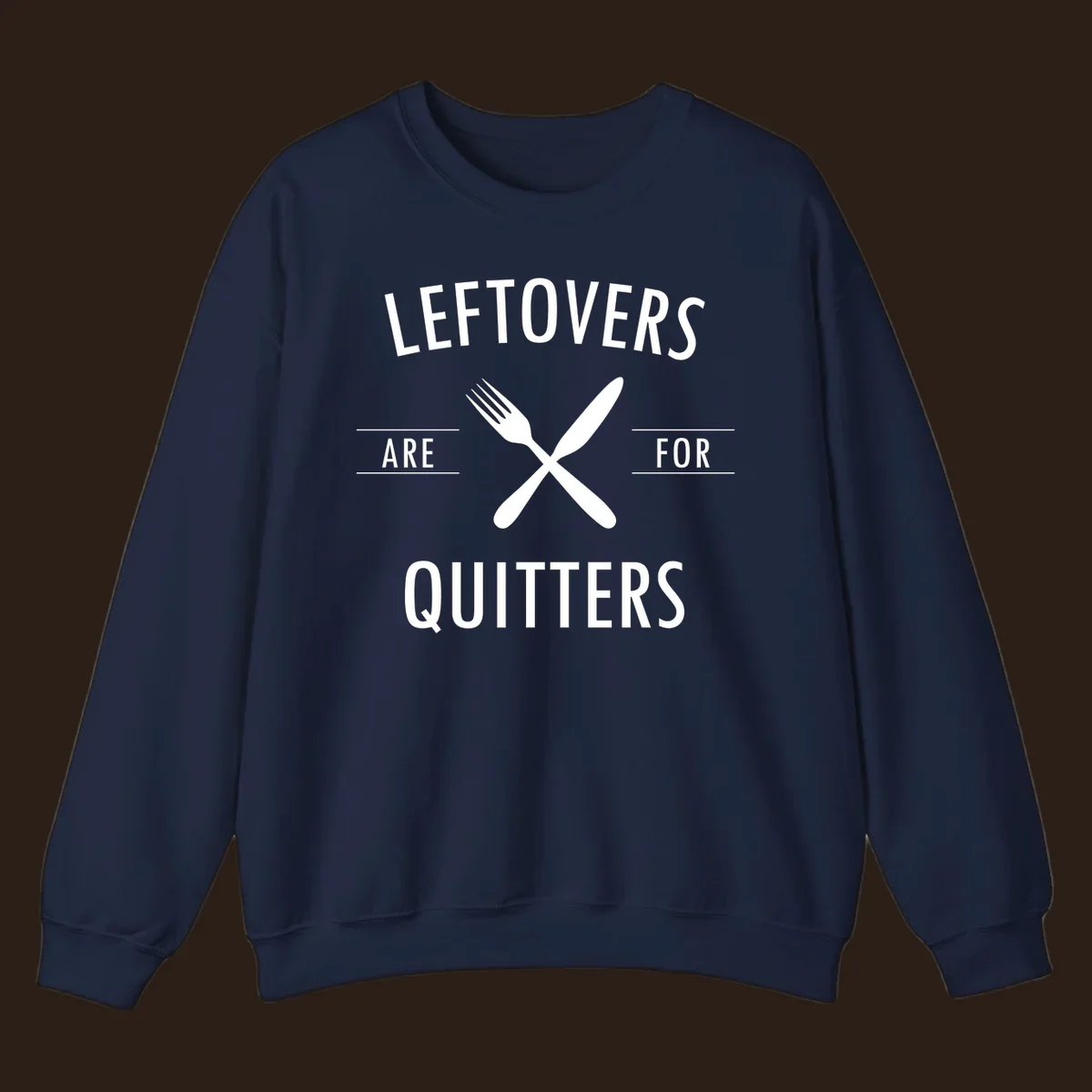 Leftovers are for quitters text with crossed fork and knife graphic.
