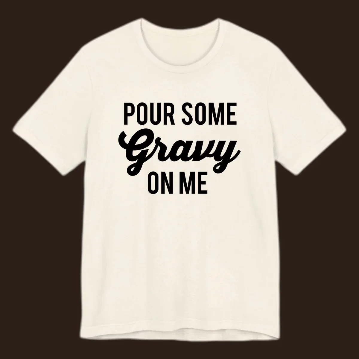 White text that says "POUR SOME Gravy ON ME" in a playful font, perfect for Thanksgiving.