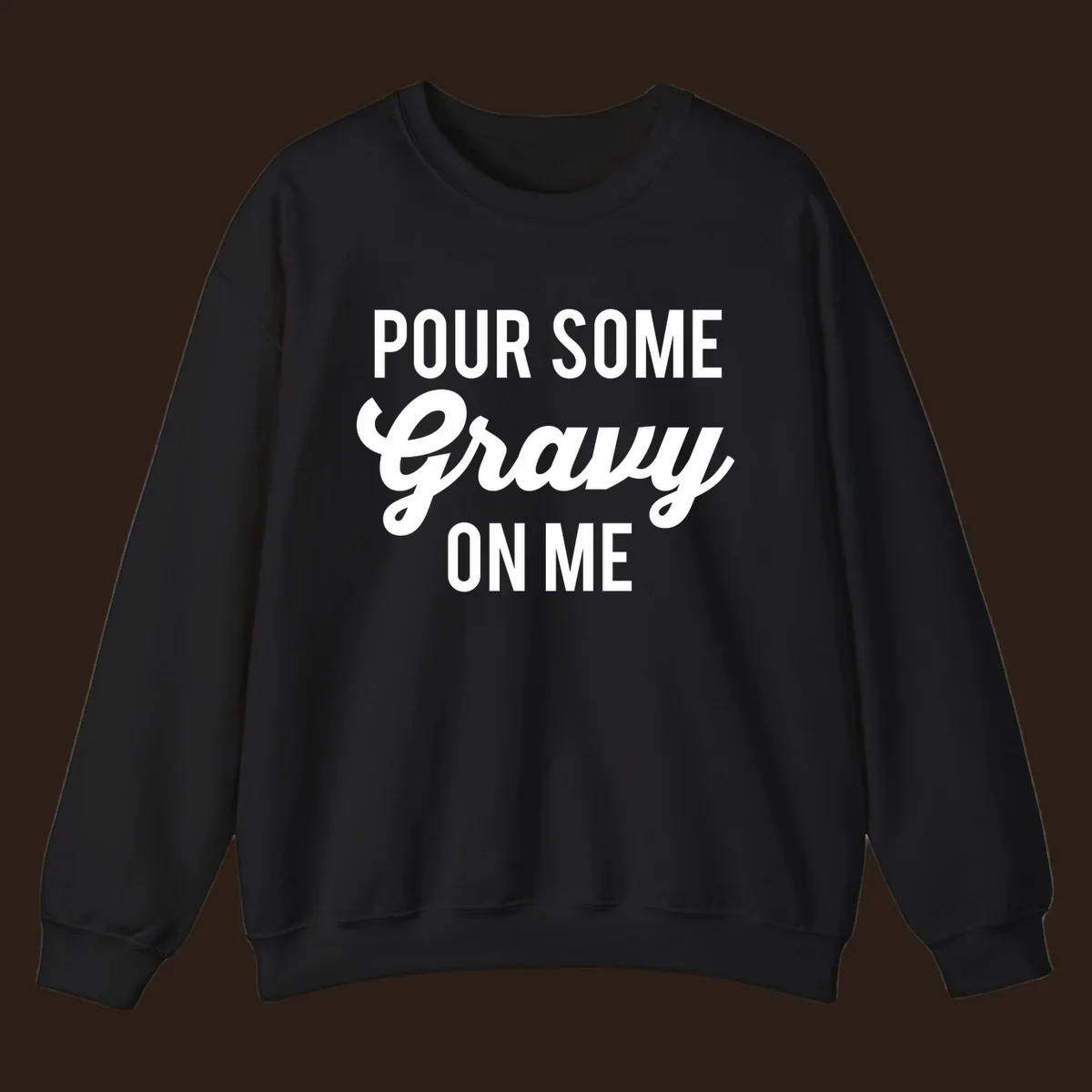 White text that says "POUR SOME Gravy ON ME" in a playful font, perfect for Thanksgiving.