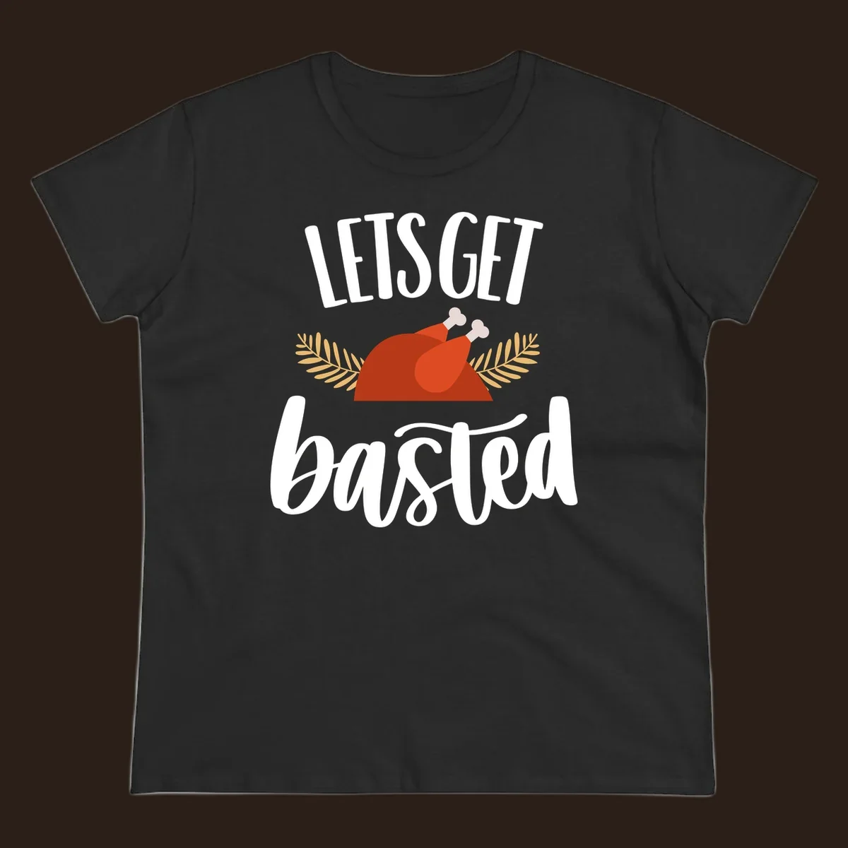 Lets Get Basted Thanksgiving Turkey design with playful text and a roasted turkey illustration.