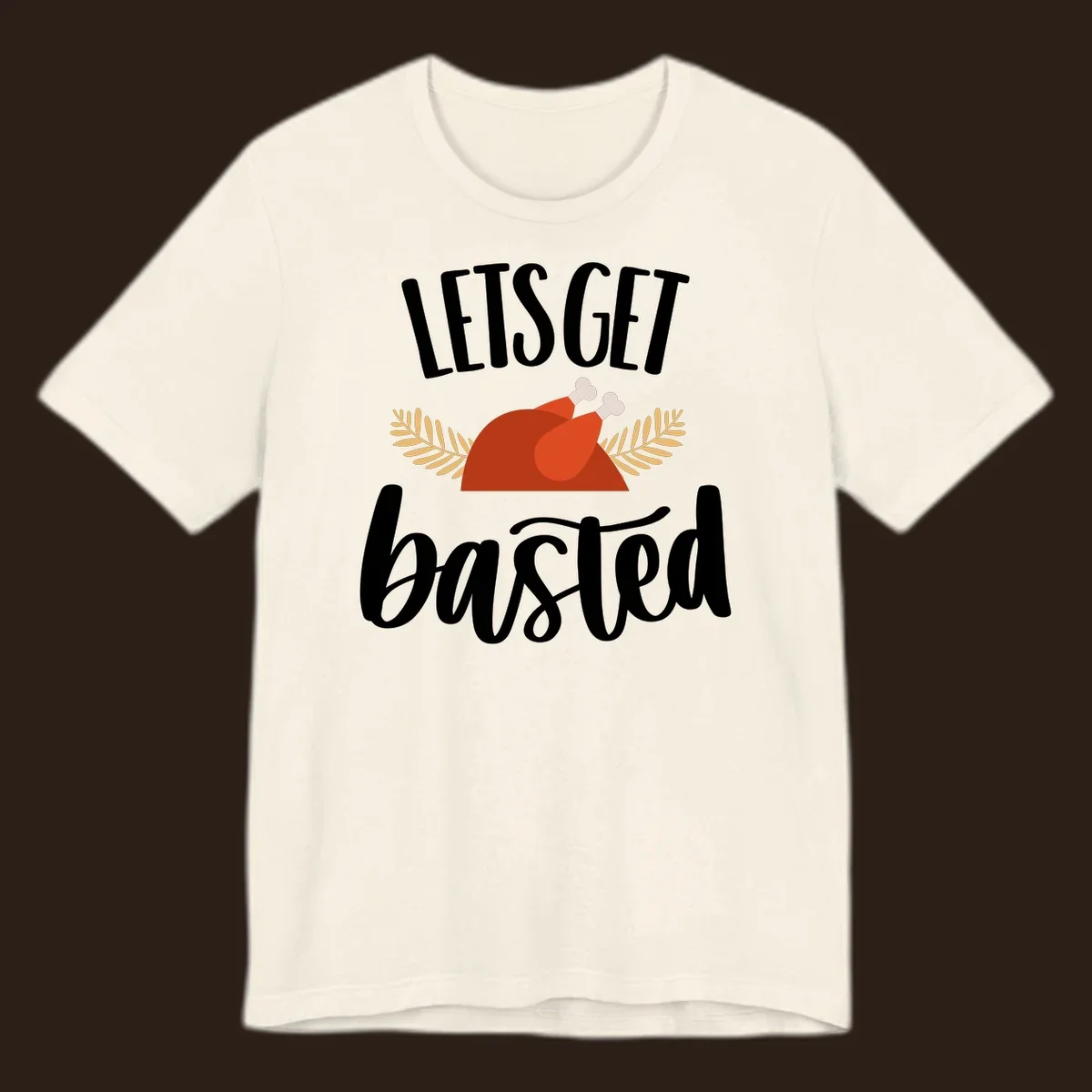 Lets Get Basted Thanksgiving Turkey design with playful text and a roasted turkey illustration.