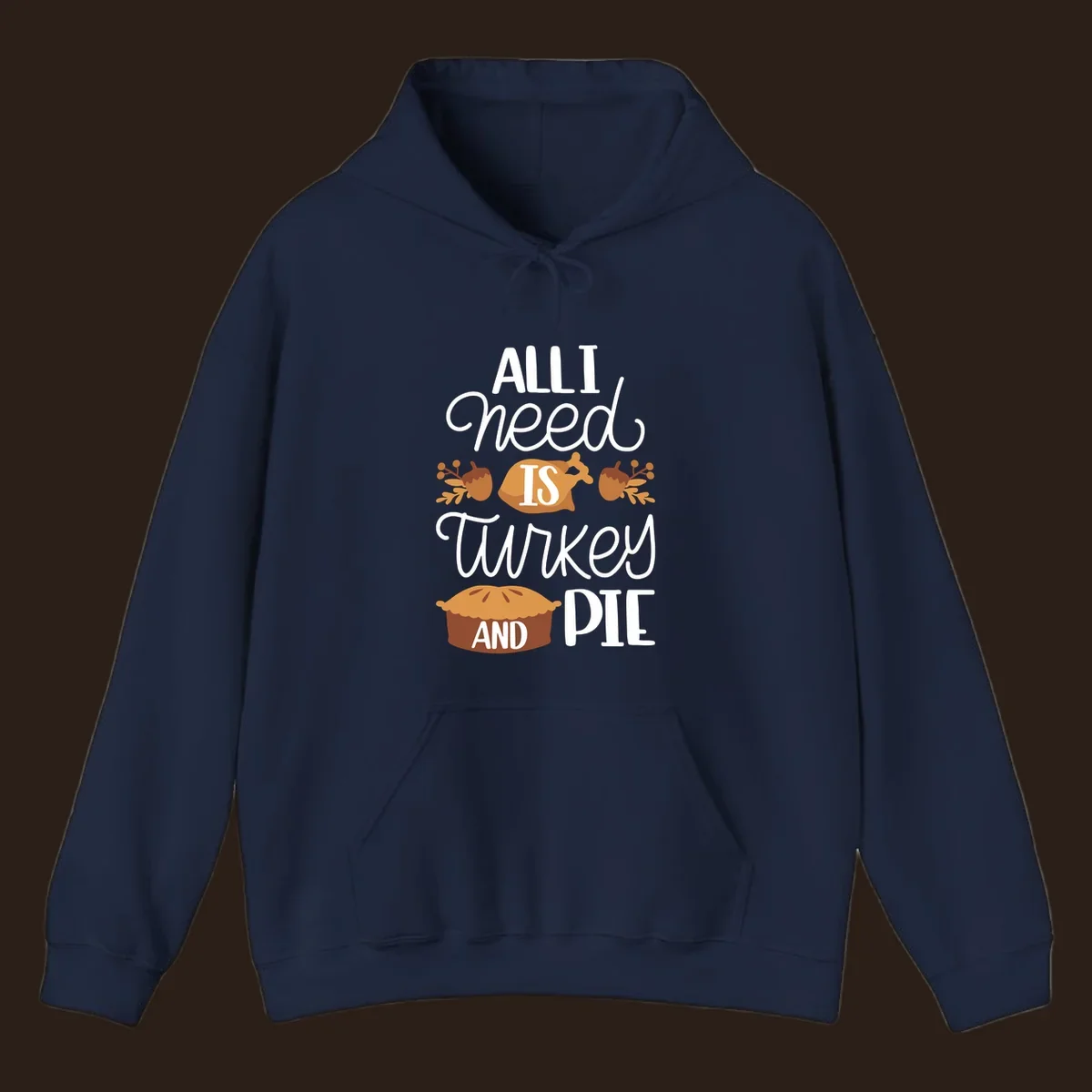 Typography design with illustrations of turkey, pie, and acorns, saying 'ALL I NEED IS TURKEY AND PIE'.