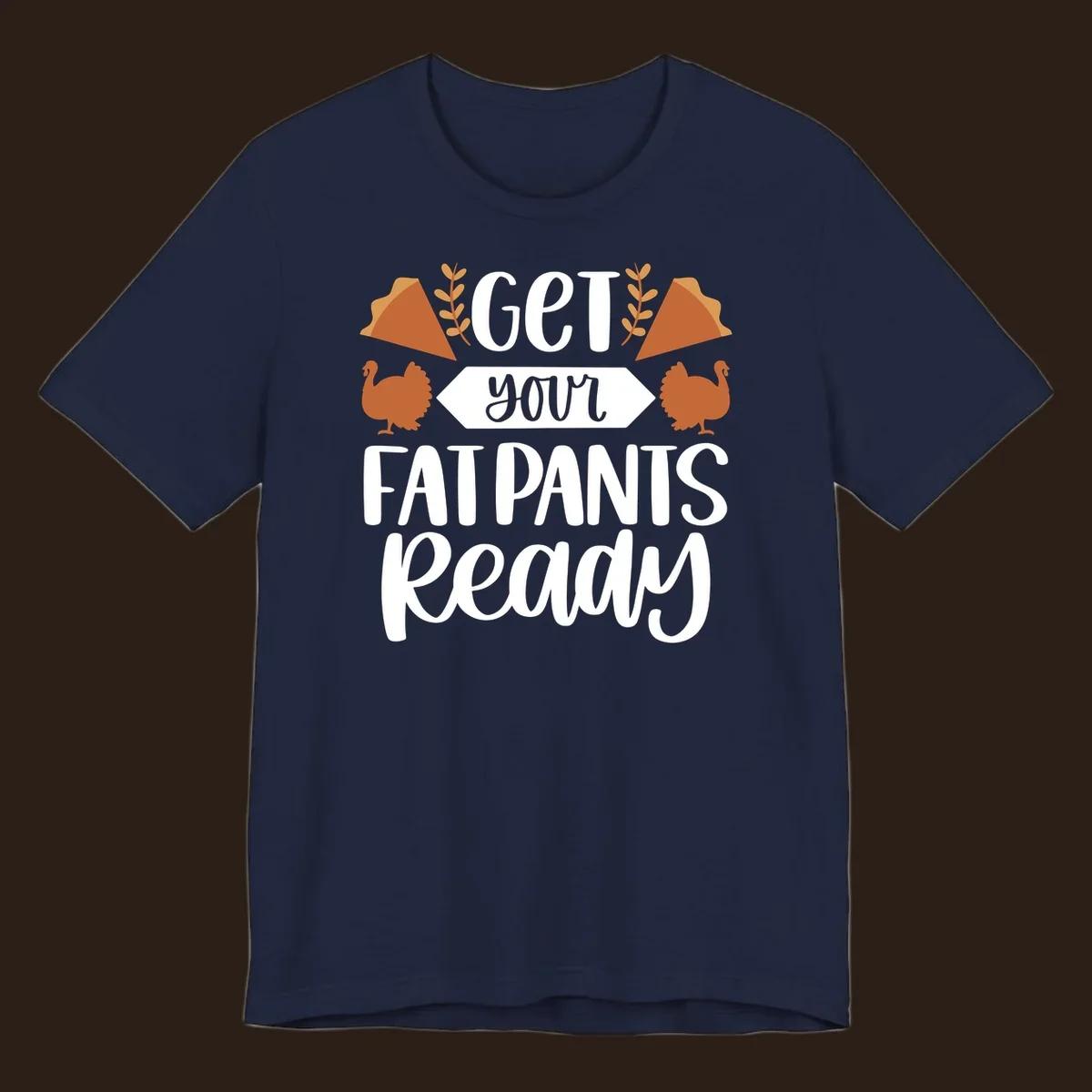Fat Pants Ready Thanksgiving design with turkeys and pie. Fat-pants-thanksgiving.
