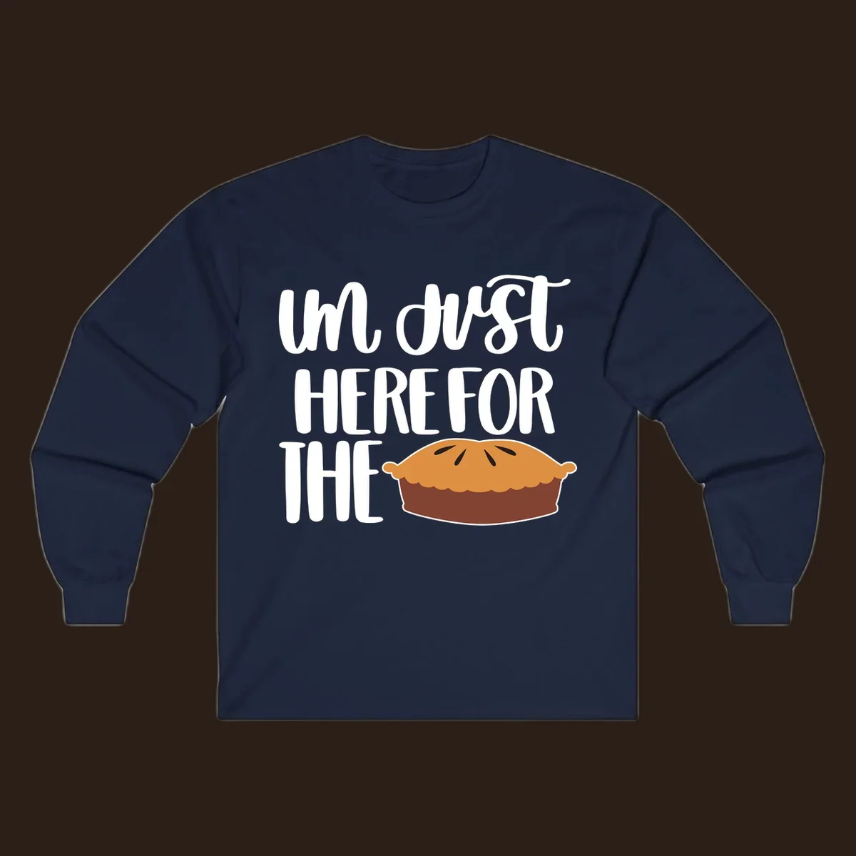 I'm Just Here For The Pie Thanksgiving design with text and pie illustration.