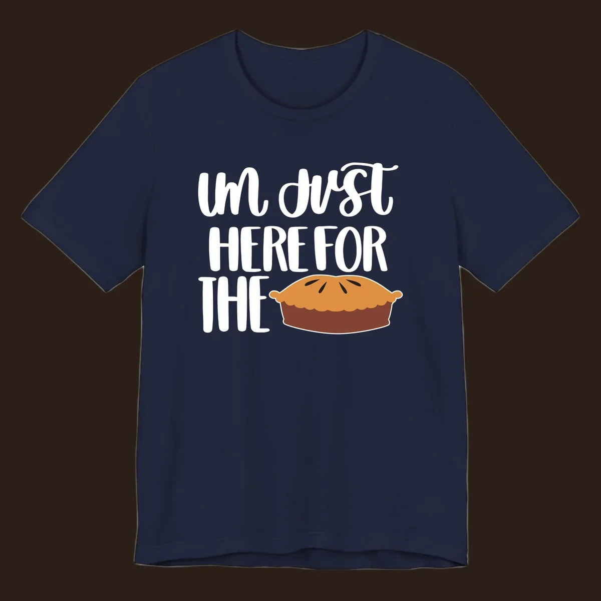 I'm Just Here For The Pie Thanksgiving design with text and pie illustration.