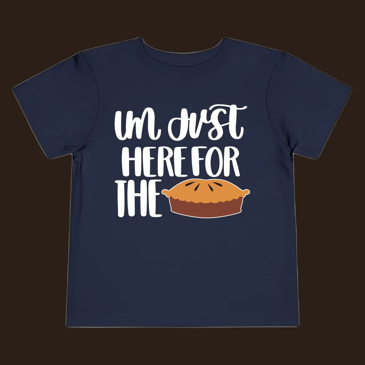 I'm Just Here For The Pie Thanksgiving design with text and pie illustration.