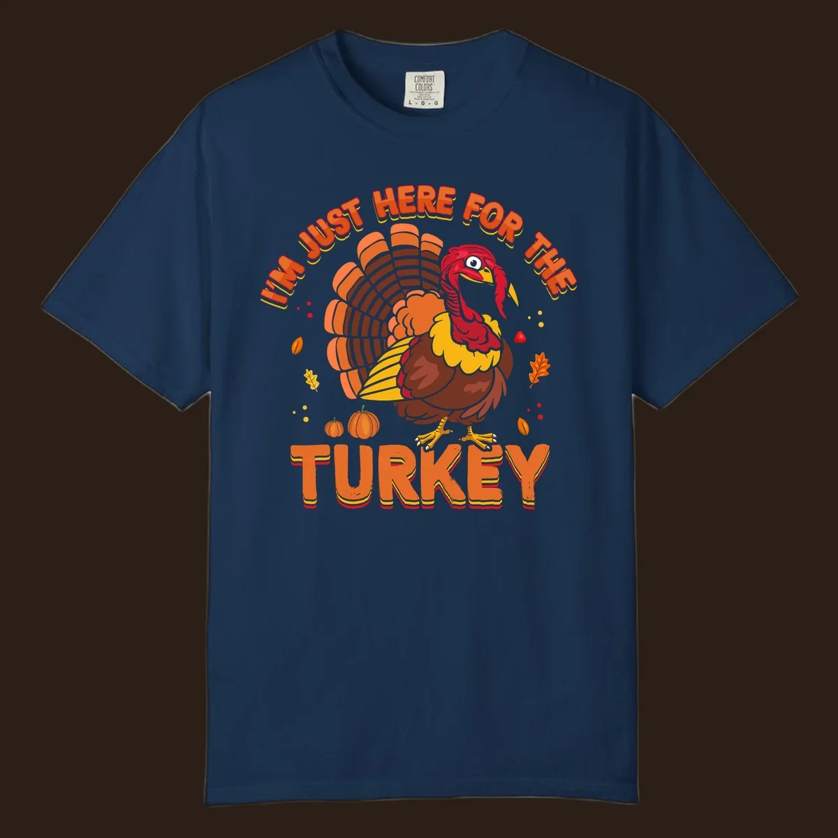 I'm Just Here For The Turkey design with a cartoon turkey and fall elements.