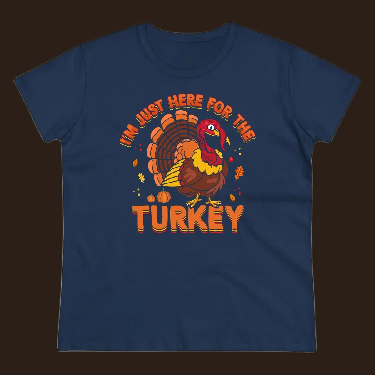 I'm Just Here For The Turkey design with a cartoon turkey and fall elements.