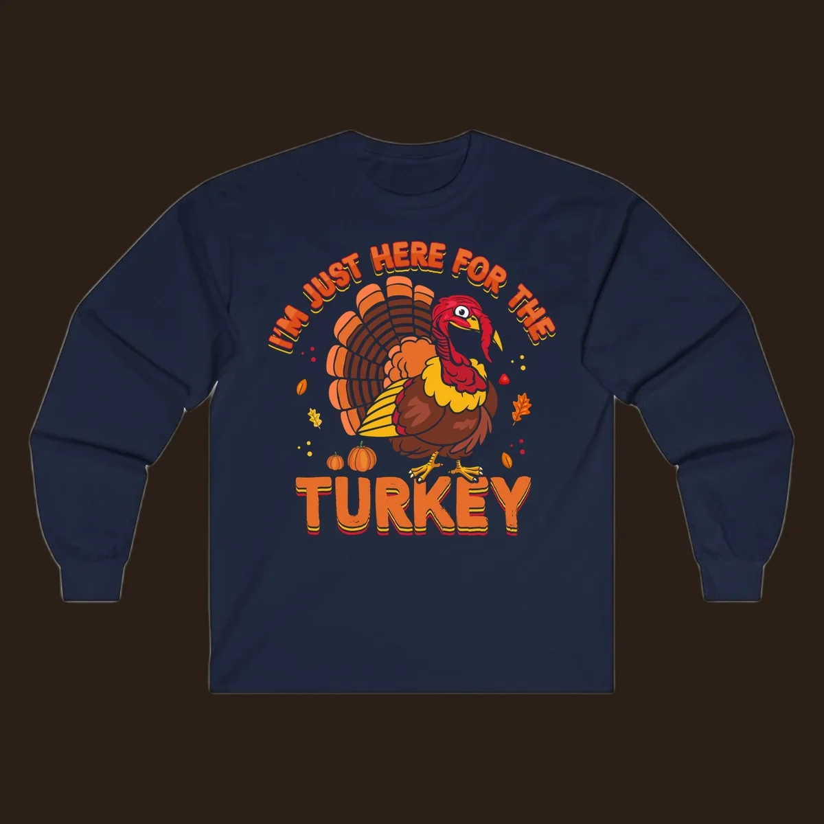 I'm Just Here For The Turkey design with a cartoon turkey and fall elements.