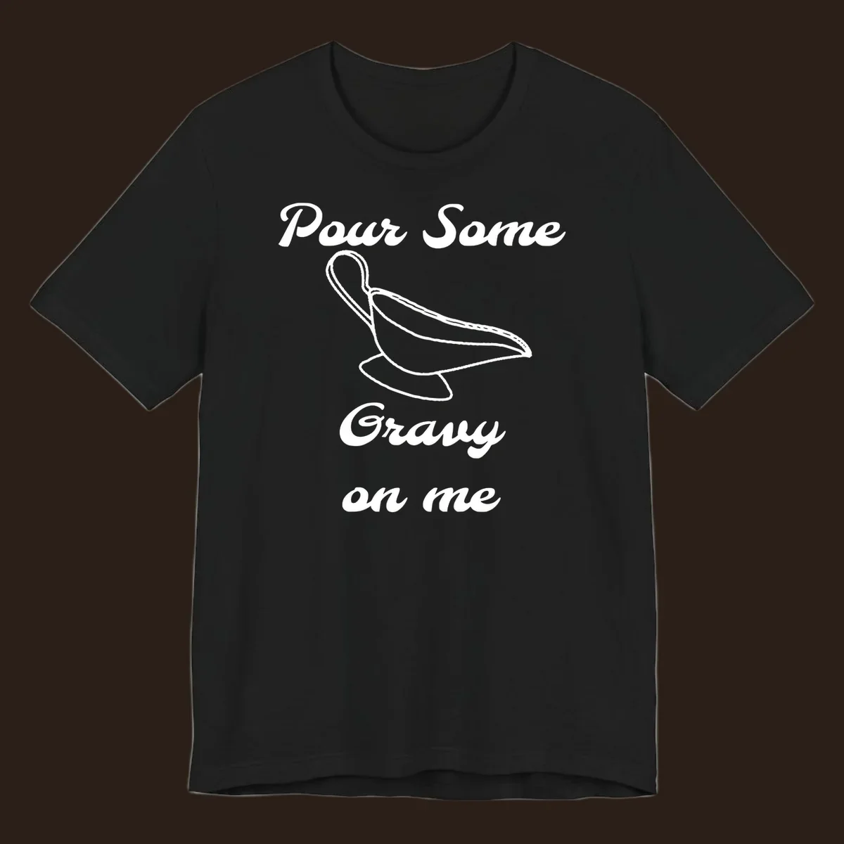Pour Some Gravy On Me graphic with a gravy boat illustration on a black background.