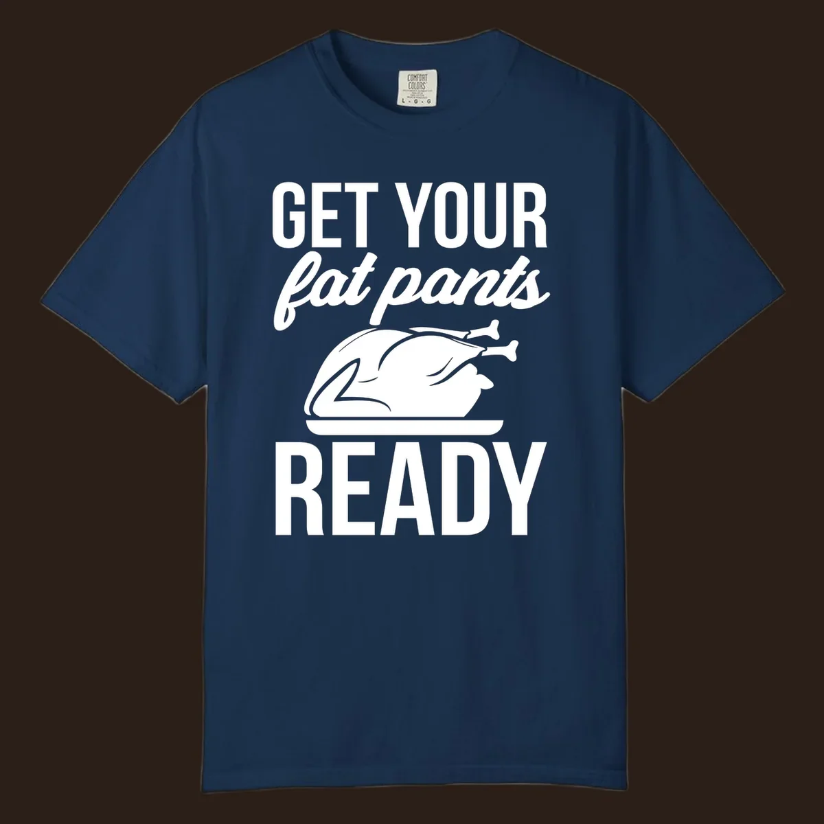 Get Your Fat Pants Ready Thanksgiving turkey text and illustration.