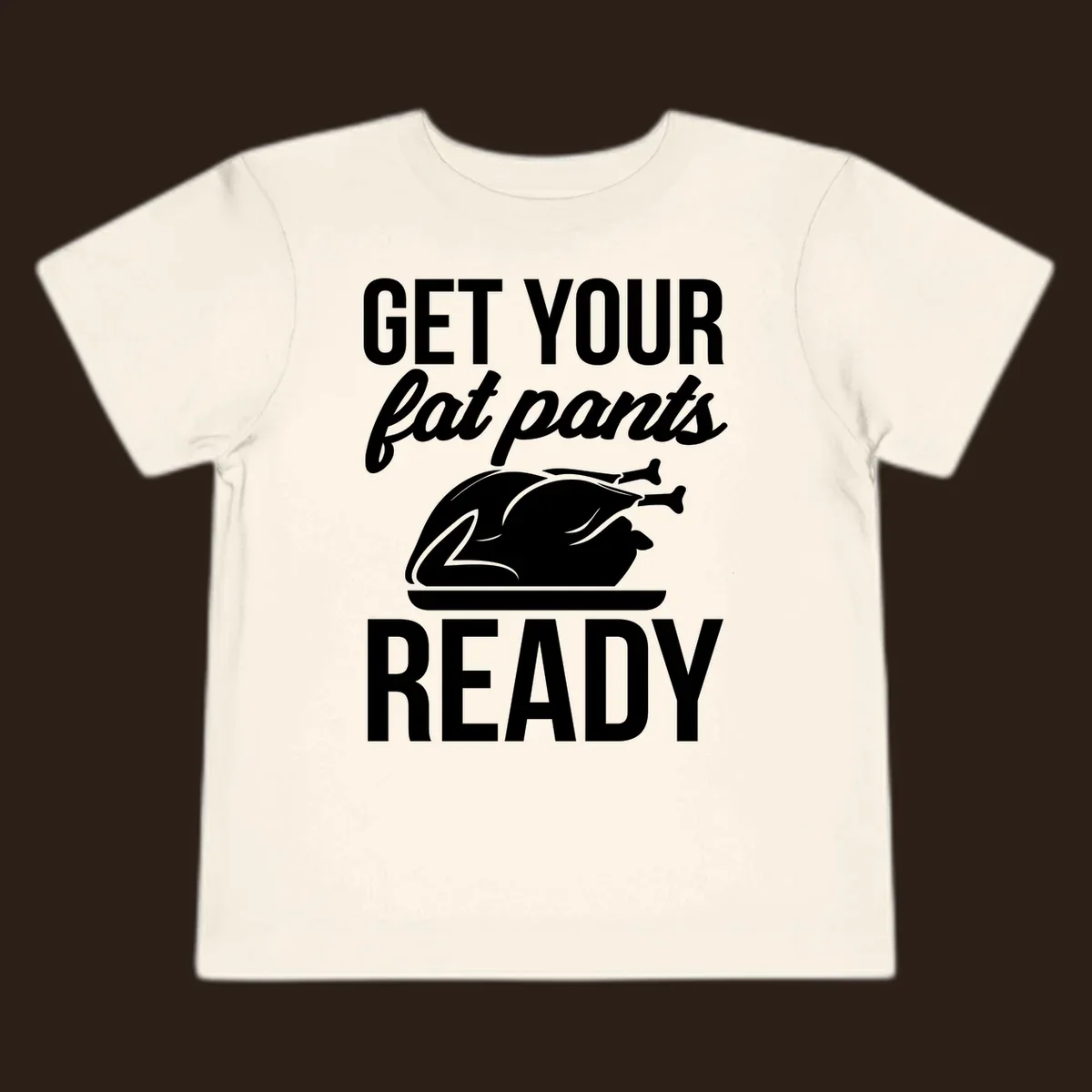 Get Your Fat Pants Ready Thanksgiving turkey text and illustration.