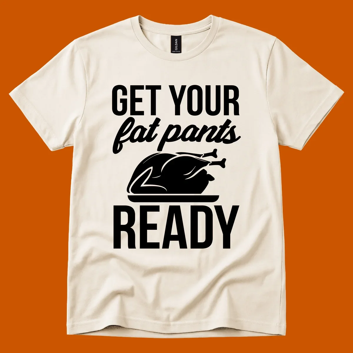 Get Your Fat Pants Ready Thanksgiving turkey text and illustration.